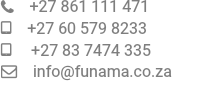  +27 861 111 471  +27 60 579 8233  +27 83 7474 335  info@funama.co.za